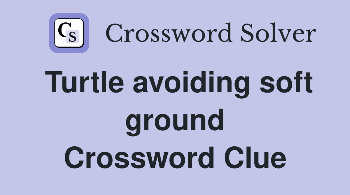 Turtle avoiding soft ground Crossword Clue