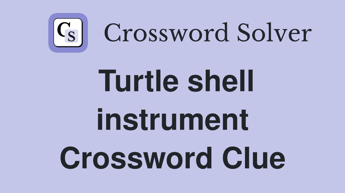 Turtle shell instrument Crossword Clue