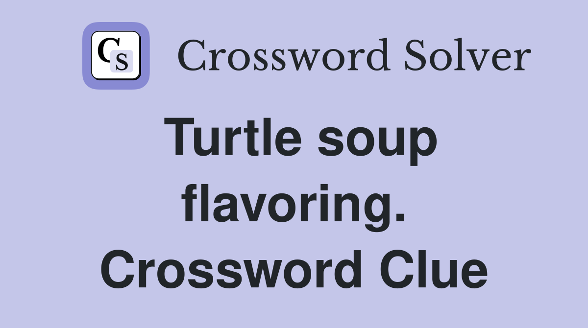 Turtle soup flavoring. Crossword Clue