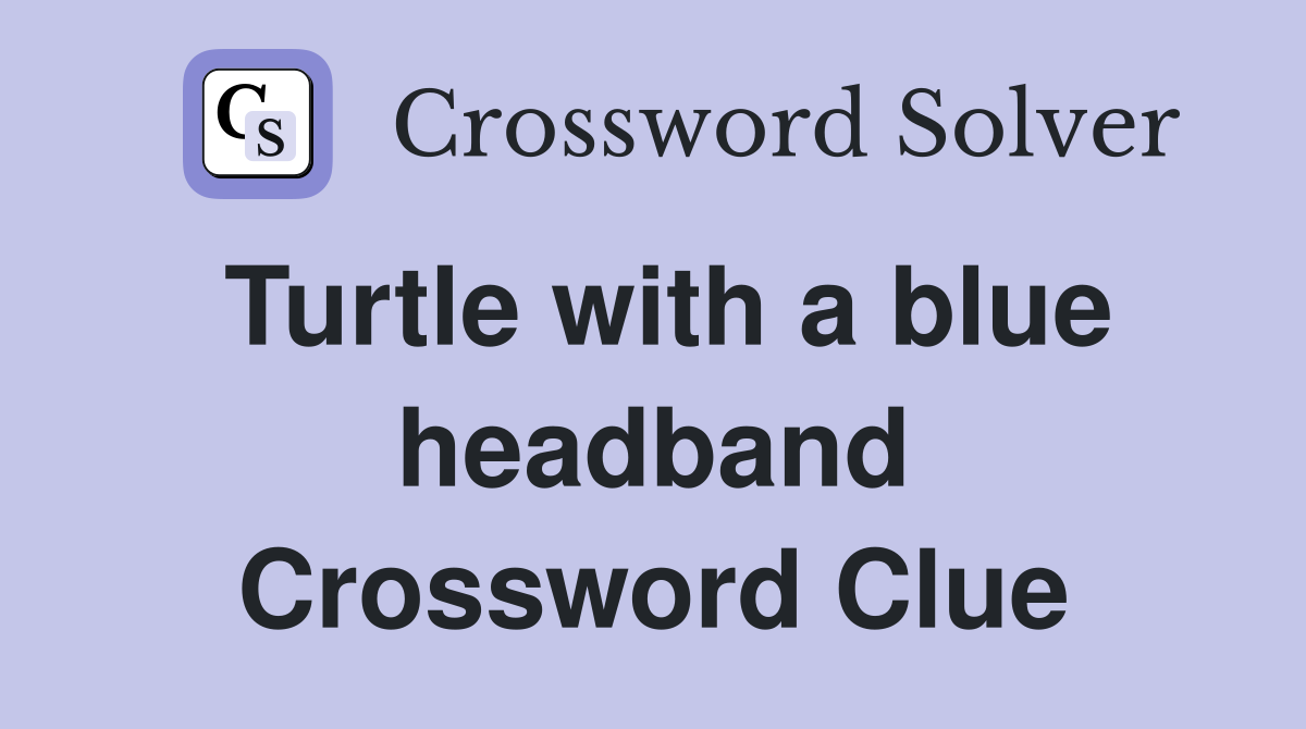 Turtle with a blue headband Crossword Clue