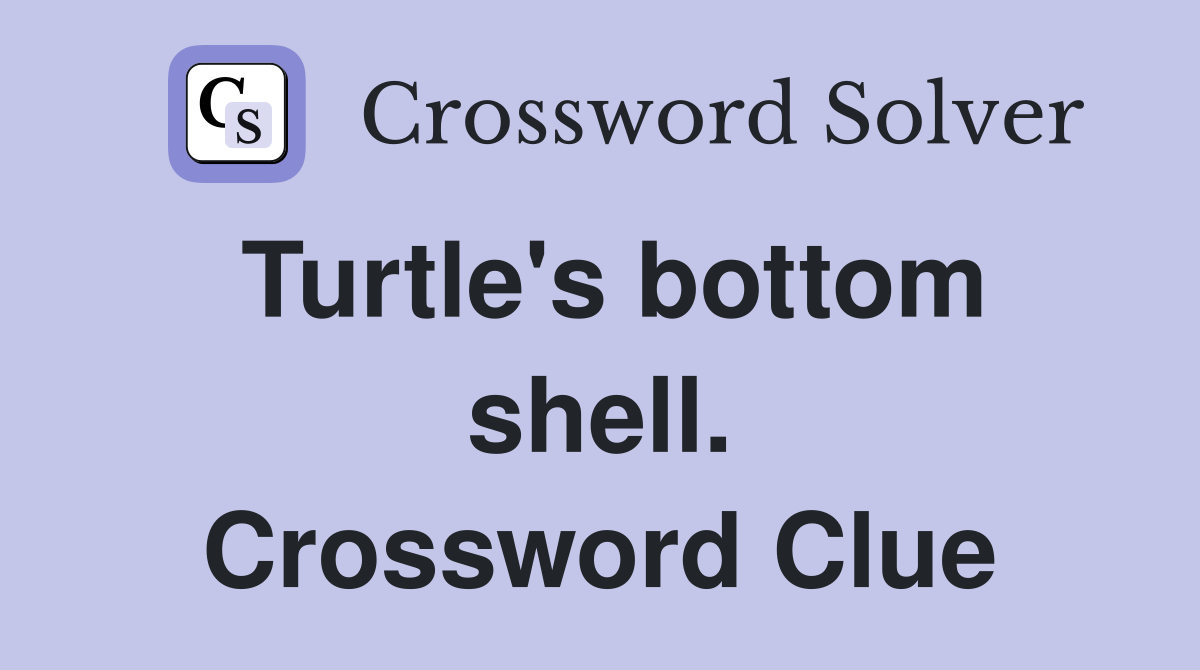 Turtle's bottom shell. Crossword Clue