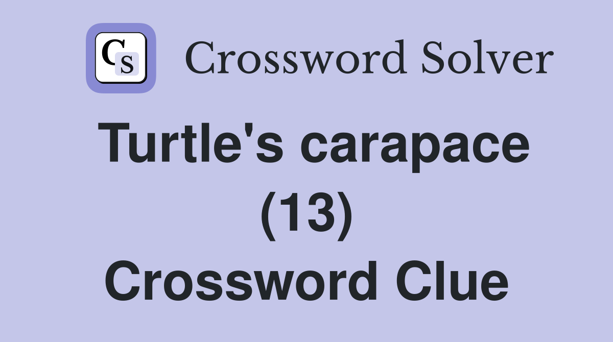 Turtle's carapace (13) Crossword Clue