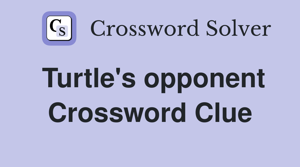 Turtle's opponent Crossword Clue