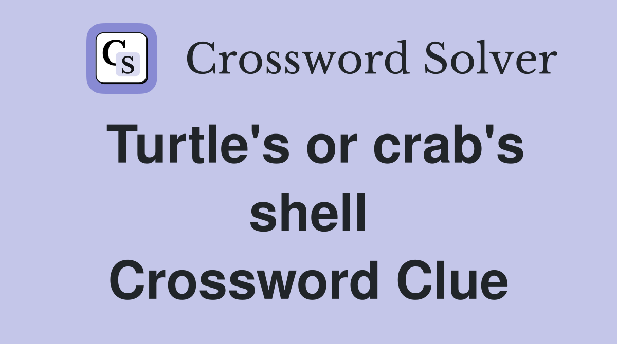 Turtle's or crab's shell Crossword Clue