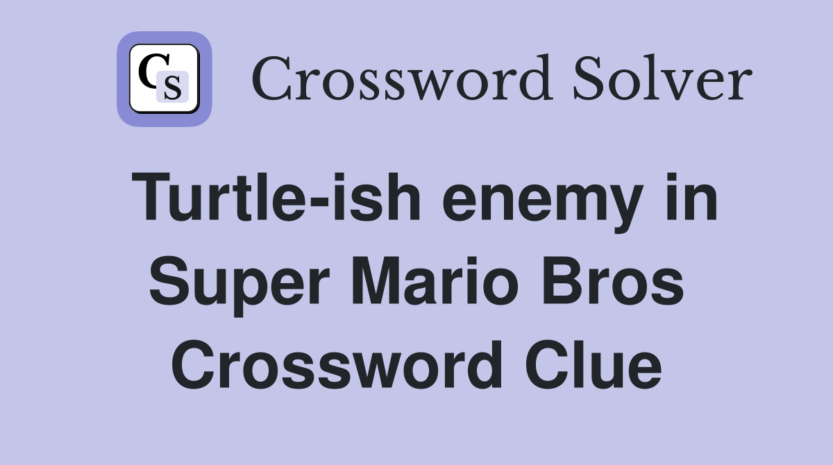 Turtle-ish enemy in Super Mario Bros Crossword Clue