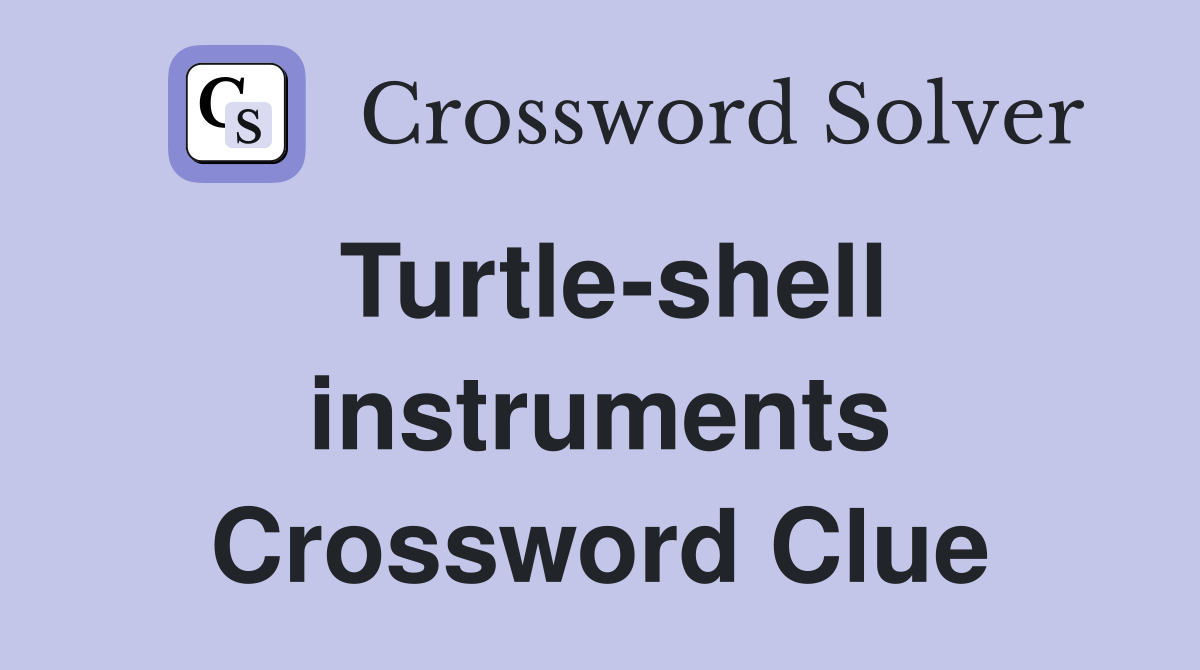 Turtle-shell instruments Crossword Clue