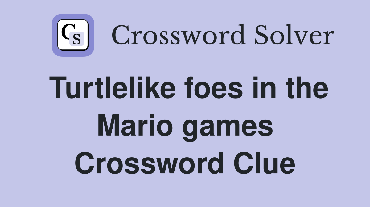 Turtlelike foes in the Mario games Crossword Clue