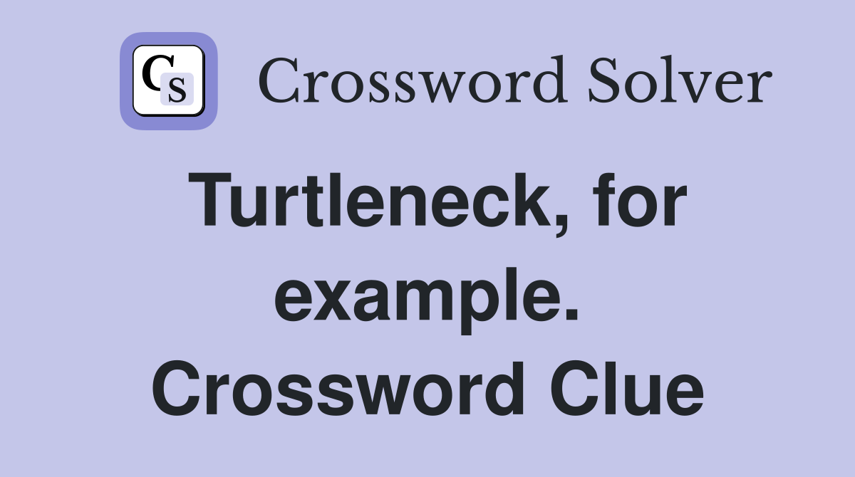 Turtleneck, for example. Crossword Clue