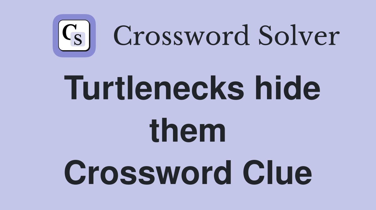 Turtlenecks hide them Crossword Clue