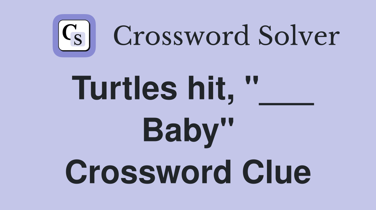 Turtles hit, "___ Baby" Crossword Clue