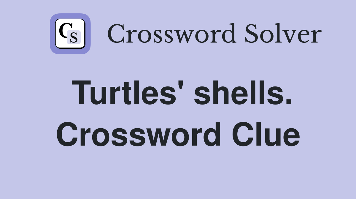 Turtles' shells. Crossword Clue