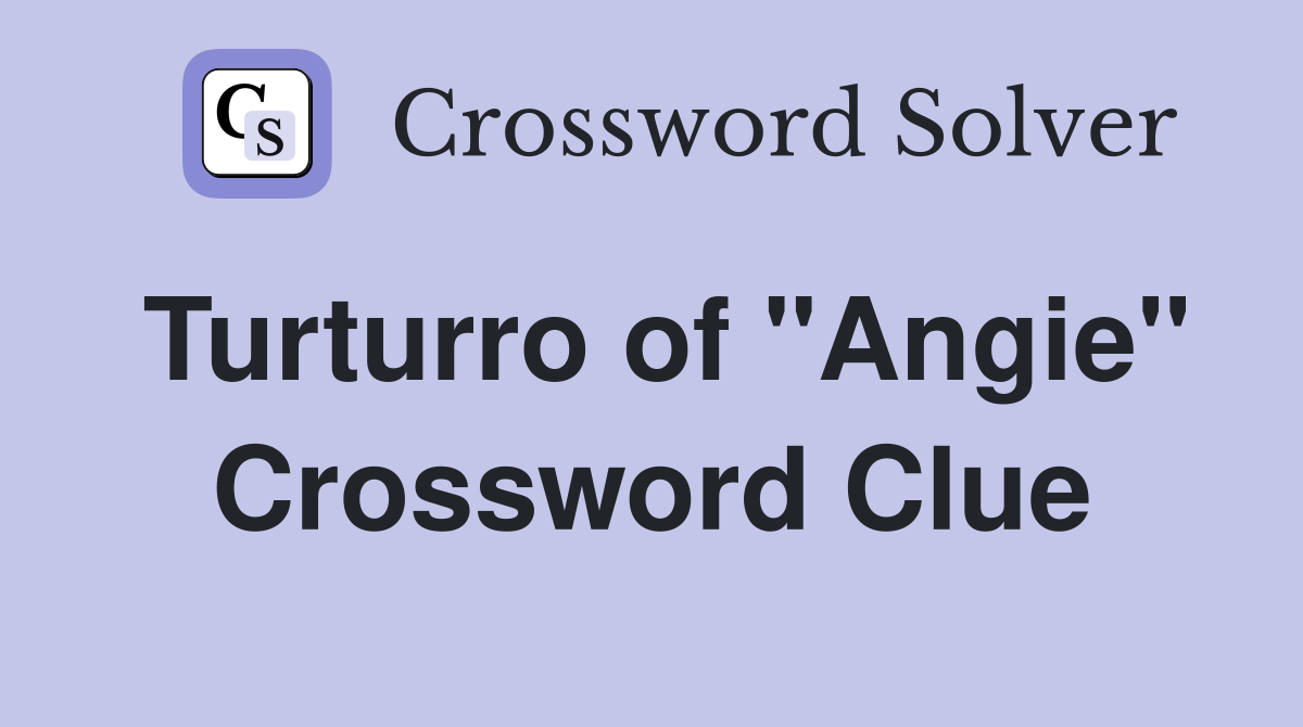 Turturro of "Angie" Crossword Clue