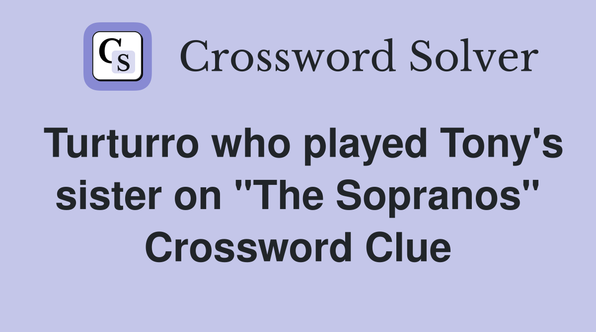 Turturro who played Tony's sister on "The Sopranos" Crossword Clue