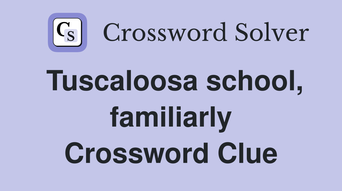 Tuscaloosa school, familiarly Crossword Clue