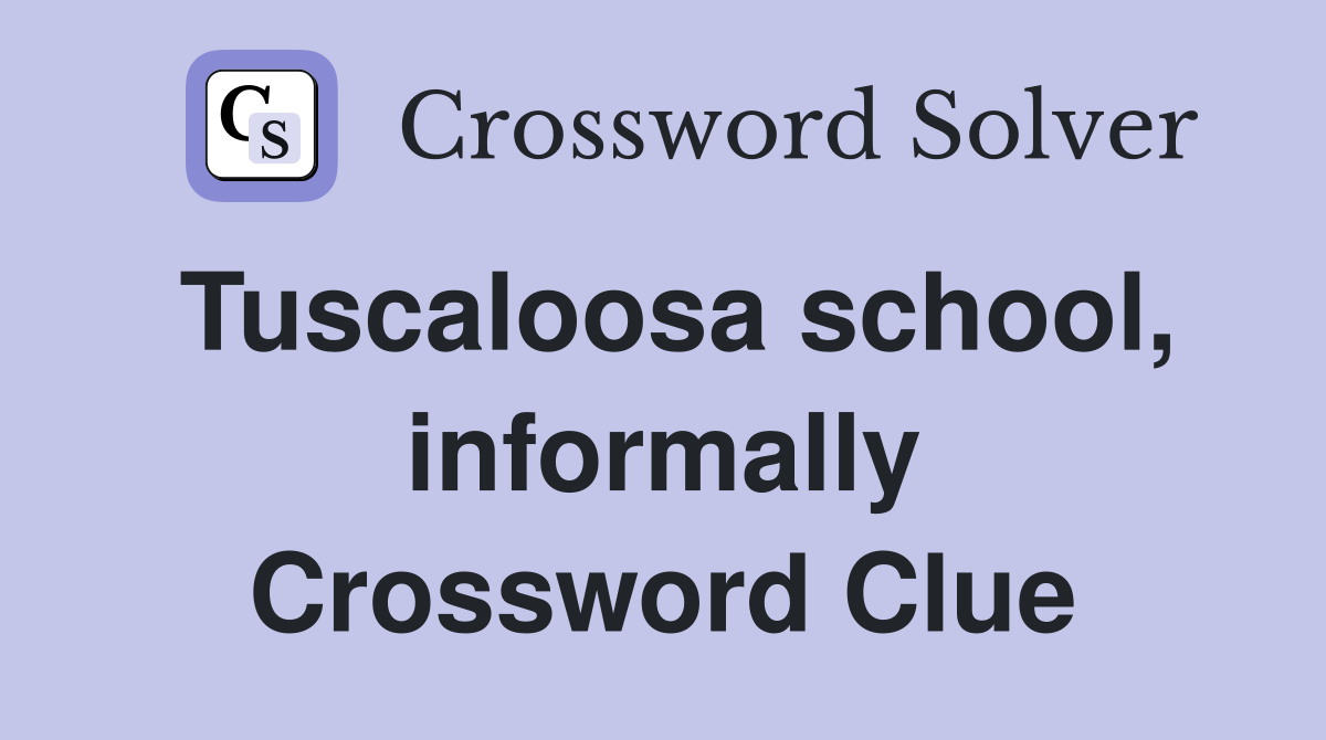 Tuscaloosa school, informally Crossword Clue