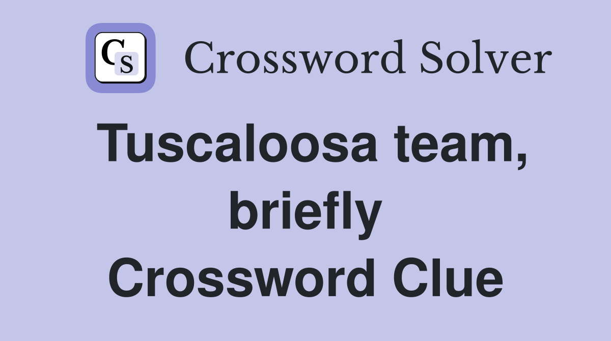 Tuscaloosa team, briefly Crossword Clue