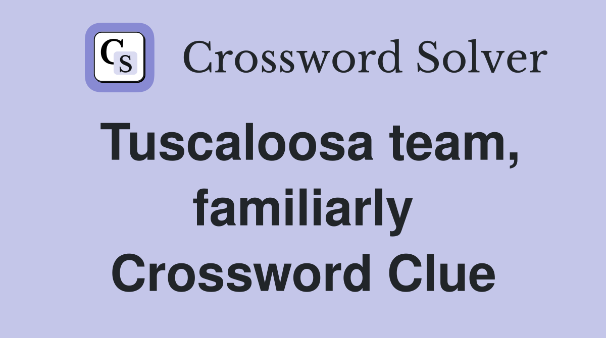 Tuscaloosa team, familiarly Crossword Clue
