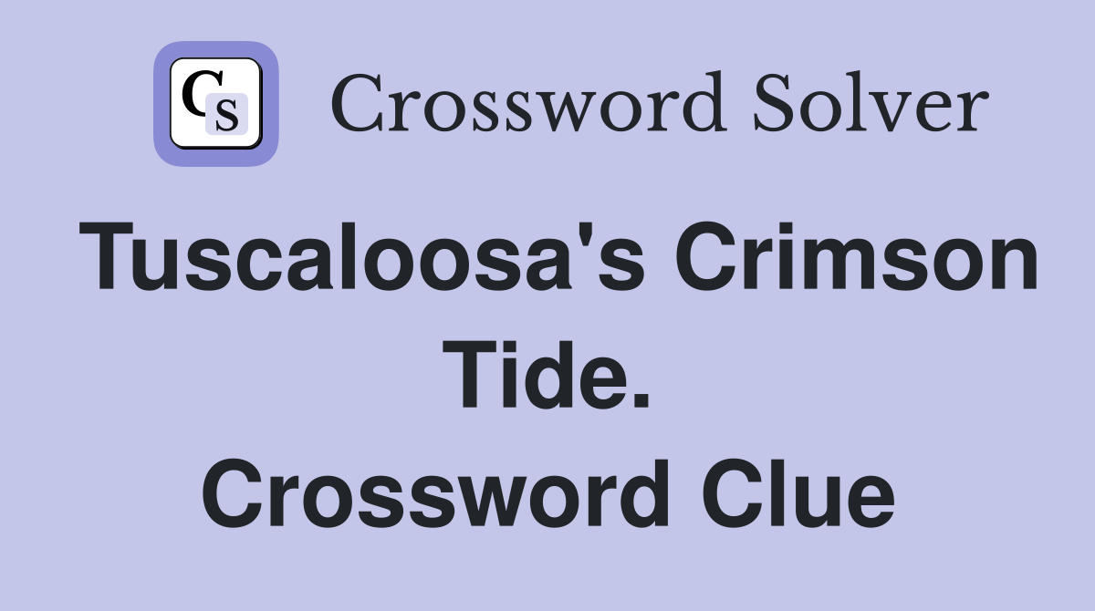 Tuscaloosa's Crimson Tide. Crossword Clue