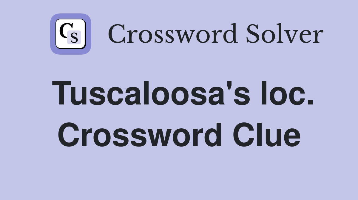 Tuscaloosa's loc. Crossword Clue