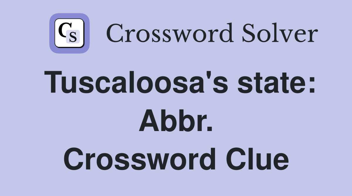 Tuscaloosa's state: Abbr. Crossword Clue