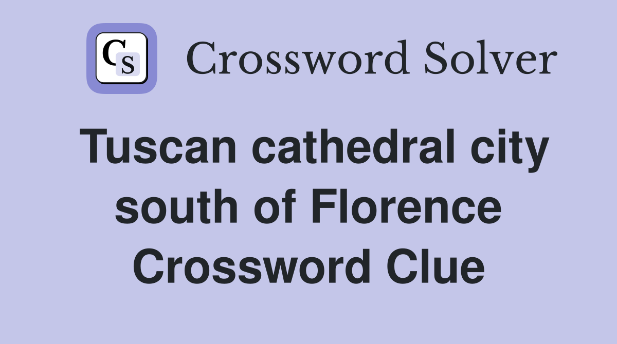 Tuscan cathedral city south of Florence Crossword Clue