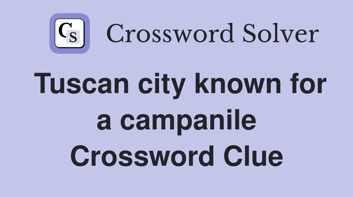 Tuscan city known for a campanile Crossword Clue