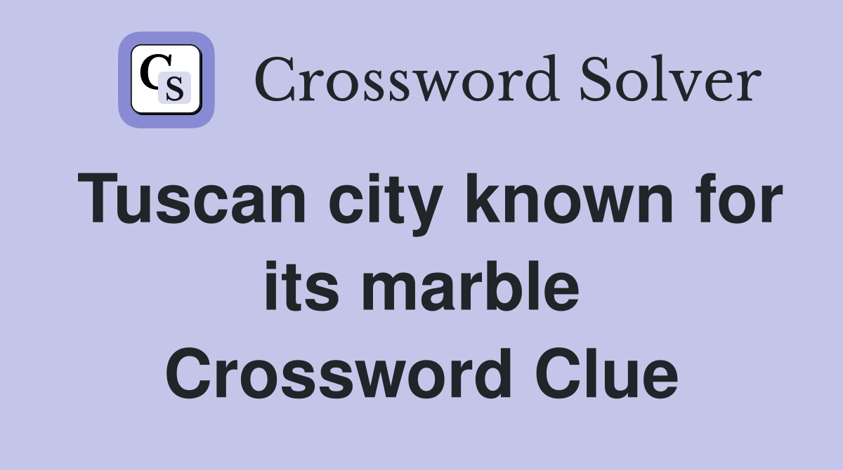 Tuscan city known for its marble Crossword Clue