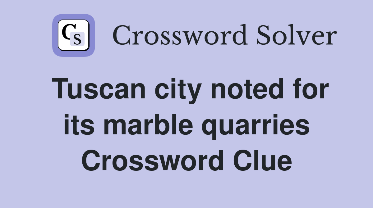 Tuscan city noted for its marble quarries Crossword Clue