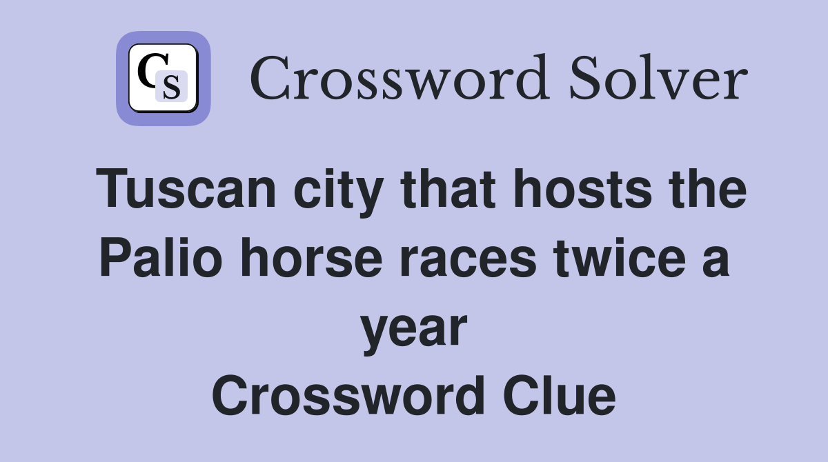 Tuscan city that hosts the Palio horse races twice a year Crossword Clue