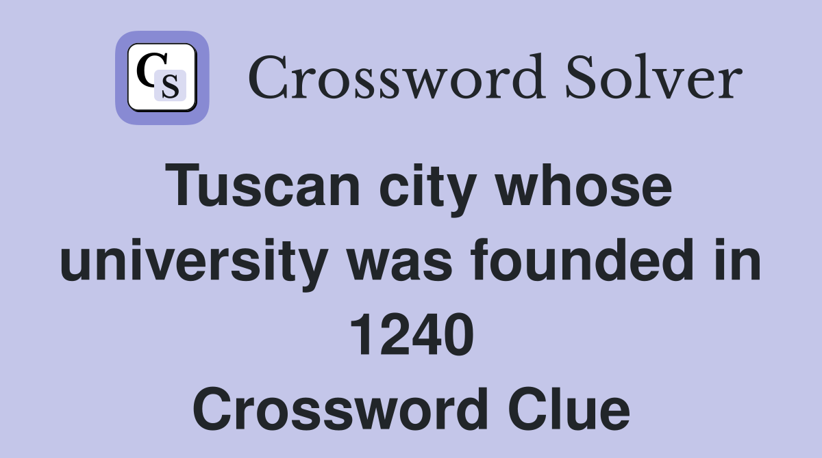 Tuscan city whose university was founded in 1240 Crossword Clue