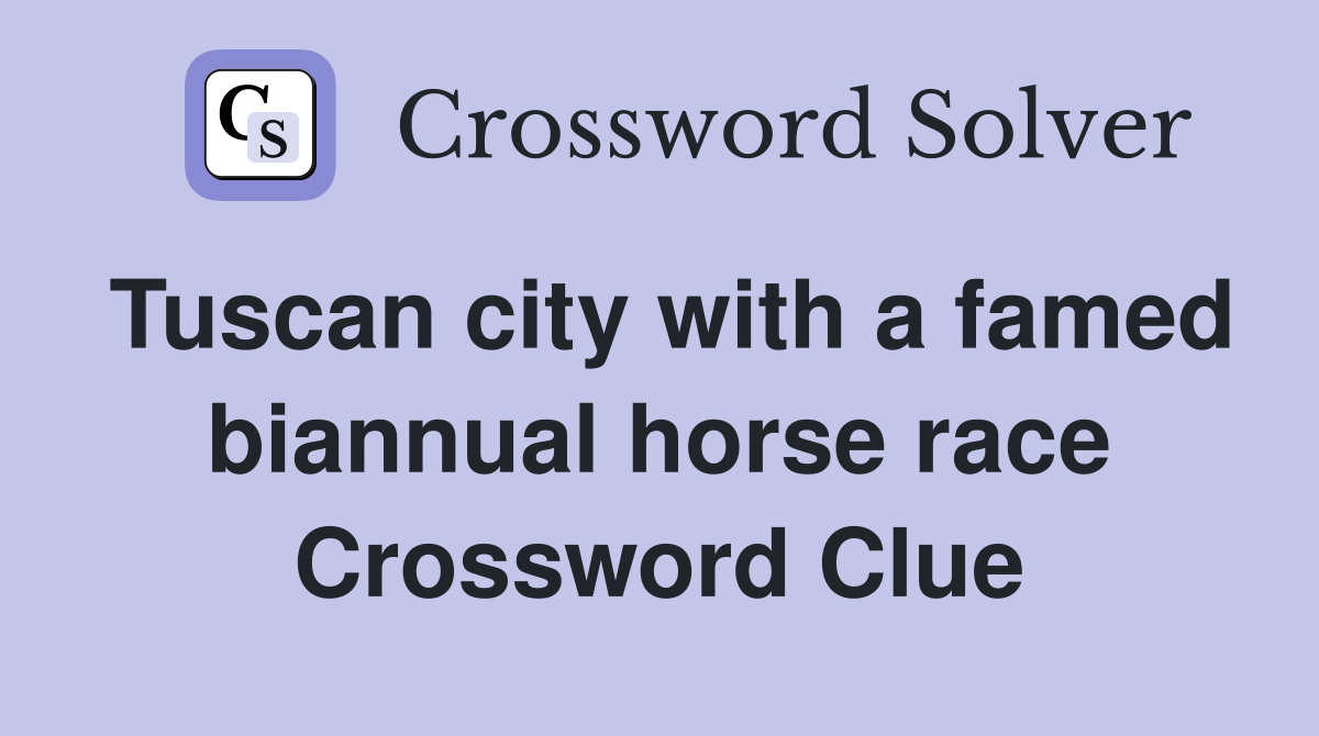 Tuscan city with a famed biannual horse race Crossword Clue