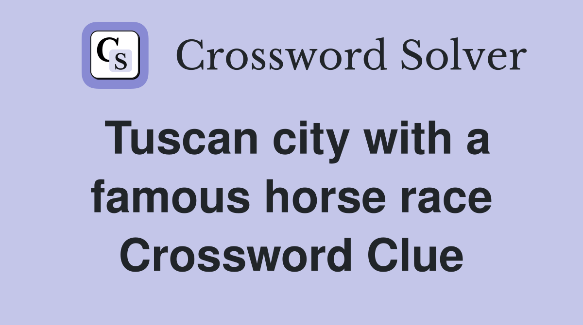 Tuscan city with a famous horse race Crossword Clue