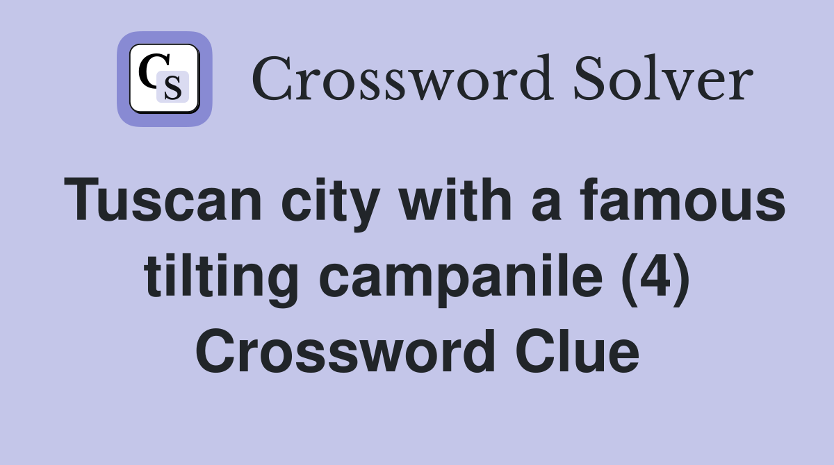 Tuscan city with a famous tilting campanile (4) Crossword Clue