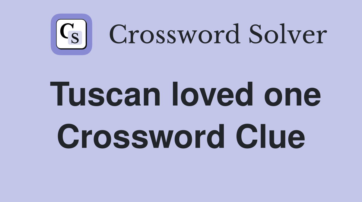 Tuscan loved one Crossword Clue