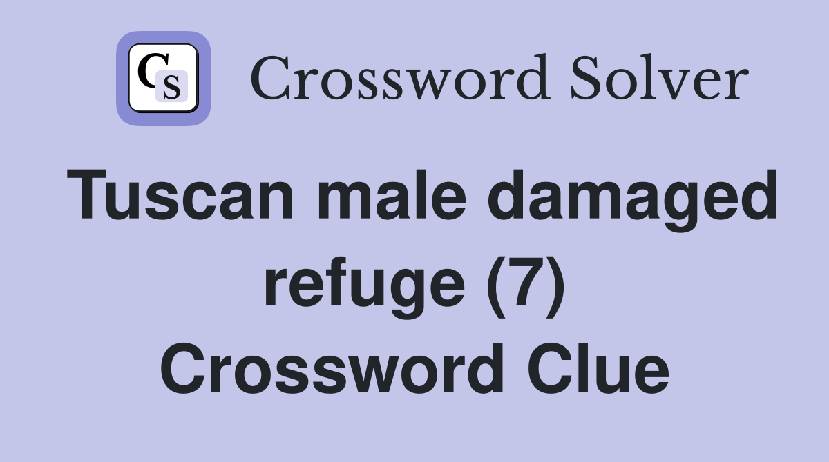 Tuscan male damaged refuge (7) Crossword Clue