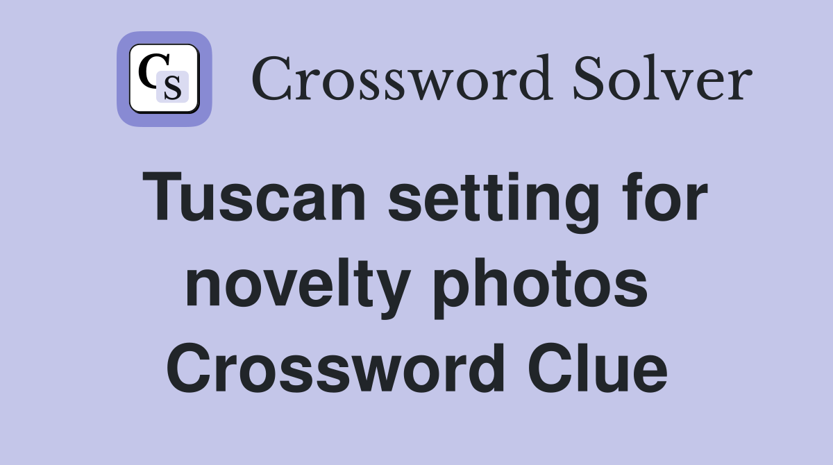 Tuscan setting for novelty photos Crossword Clue