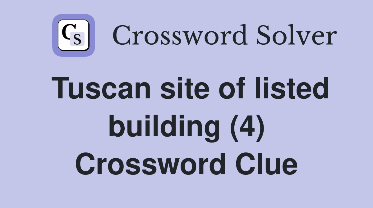 Tuscan site of listed building (4) Crossword Clue