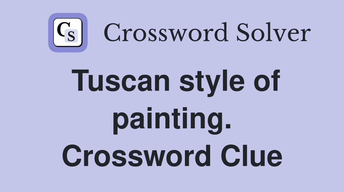 Tuscan style of painting. Crossword Clue