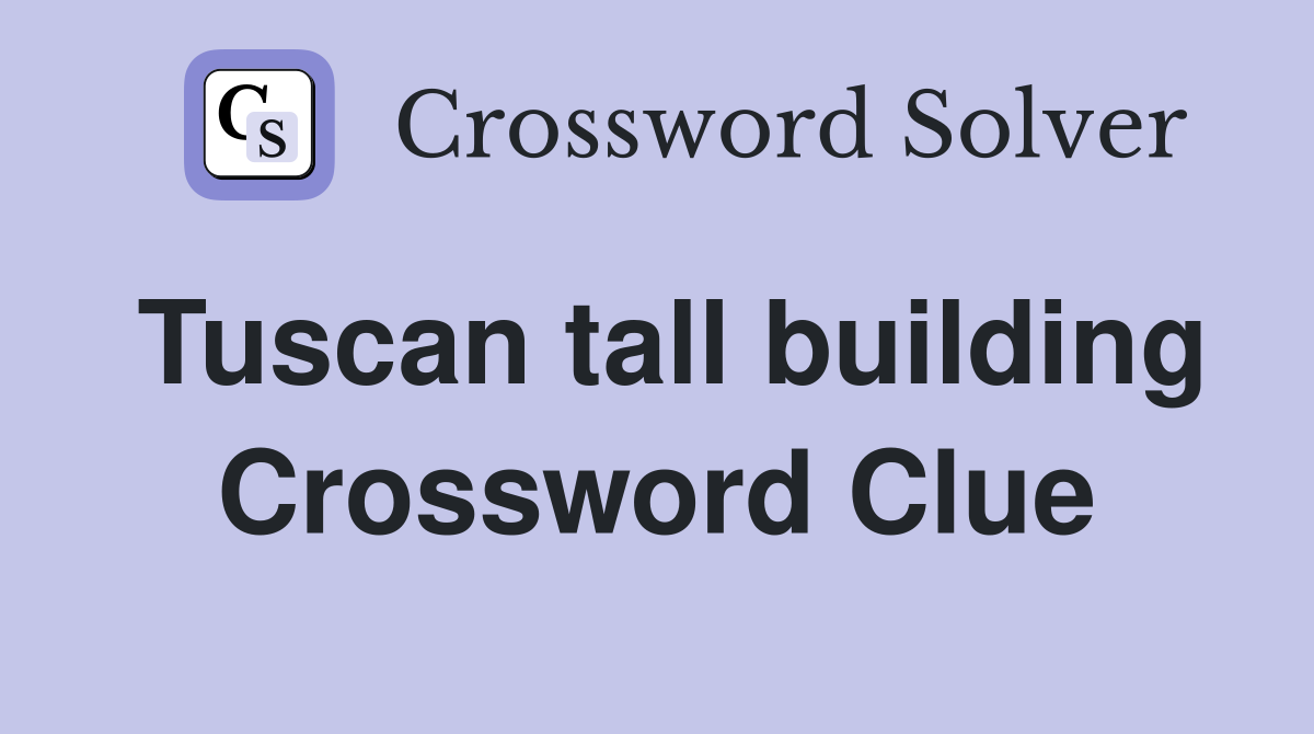 Tuscan tall building Crossword Clue