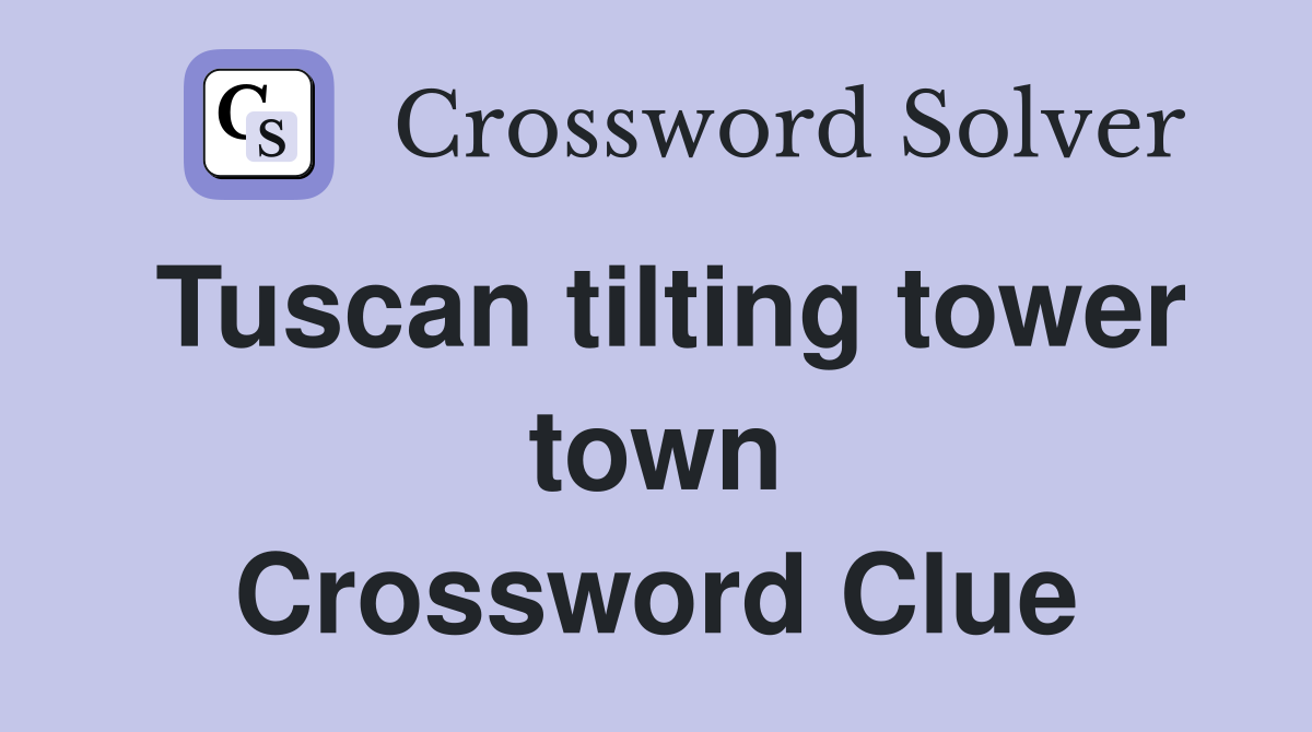 Tuscan tilting tower town Crossword Clue