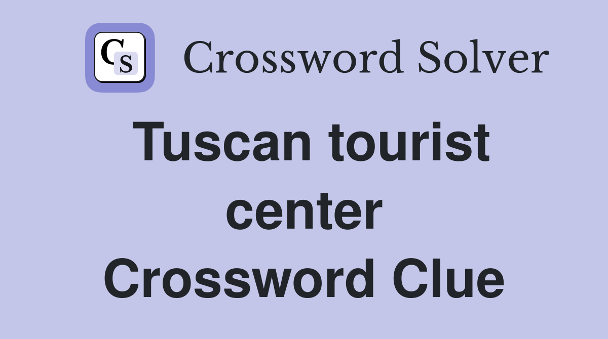 Tuscan tourist center Crossword Clue Answers Crossword Solver