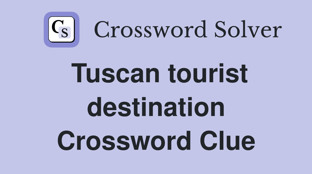 Tuscan tourist destination Crossword Clue