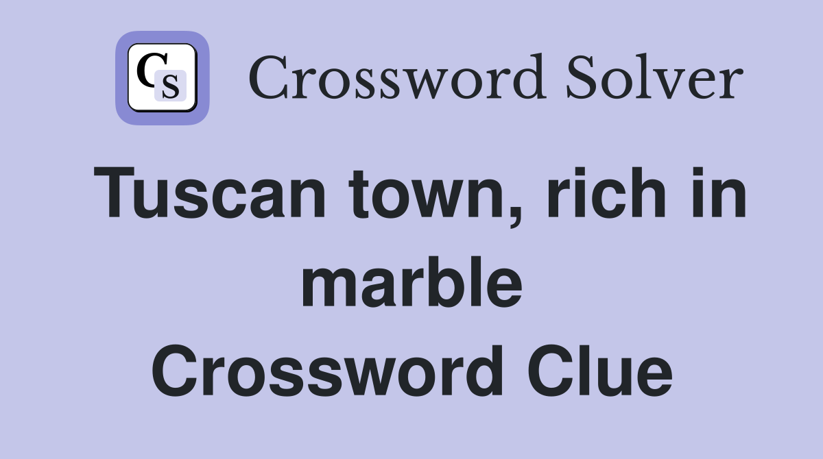 Tuscan town, rich in marble Crossword Clue