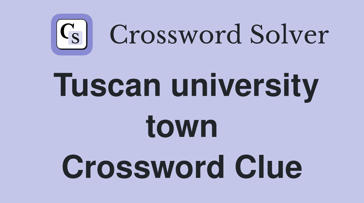 Tuscan university town Crossword Clue