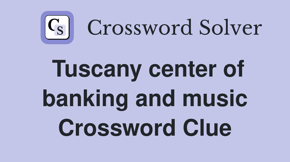 Tuscany center of banking and music Crossword Clue