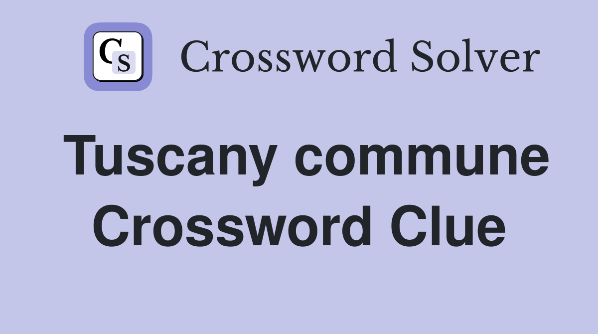 Tuscany commune Crossword Clue