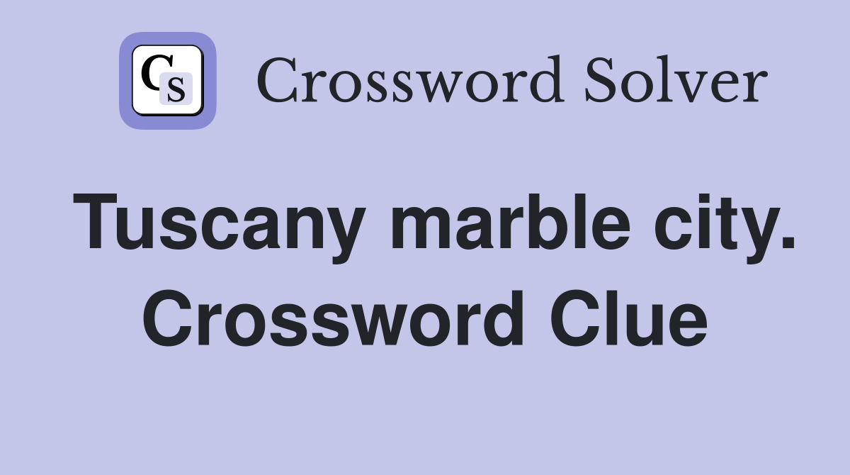 Tuscany marble city. Crossword Clue
