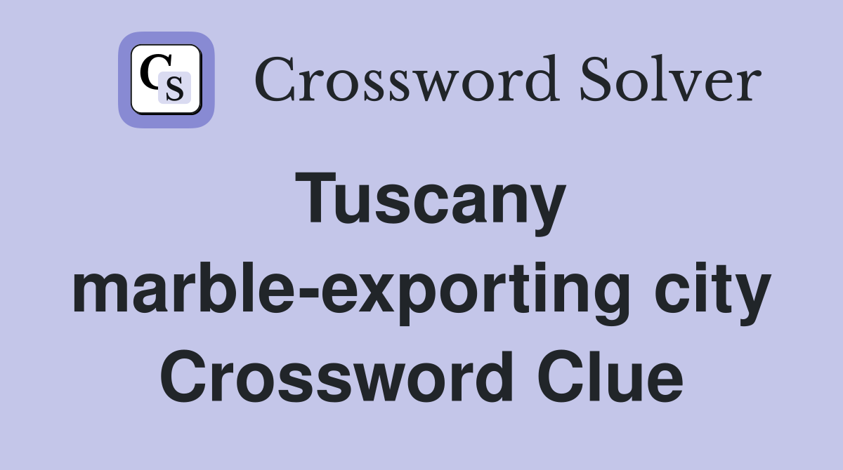 Tuscany marble-exporting city Crossword Clue