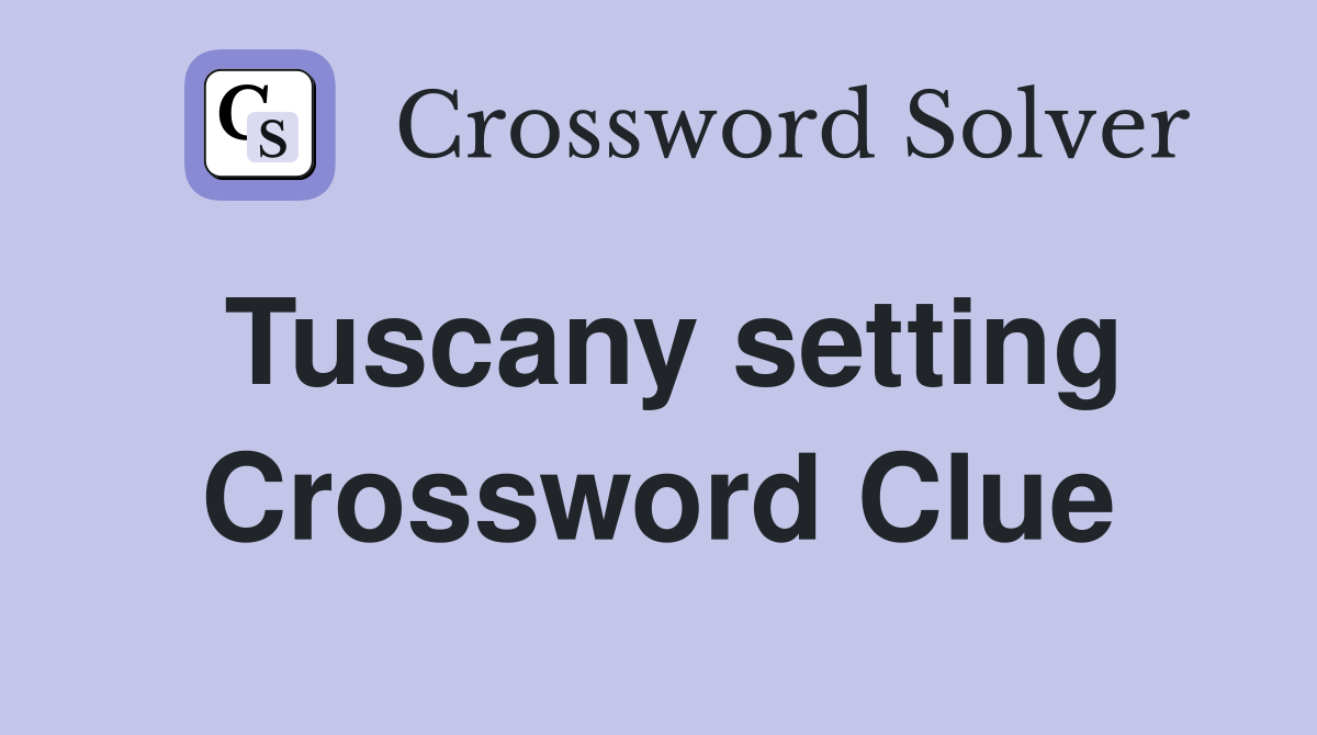 Tuscany setting Crossword Clue