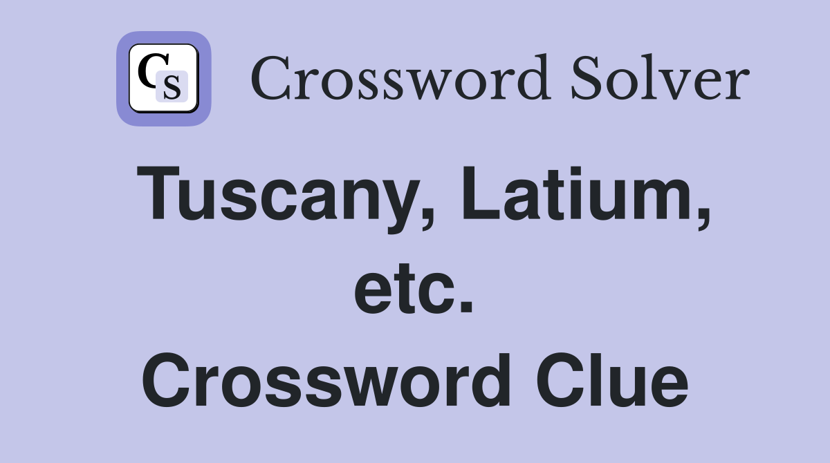 Tuscany, Latium, etc. Crossword Clue